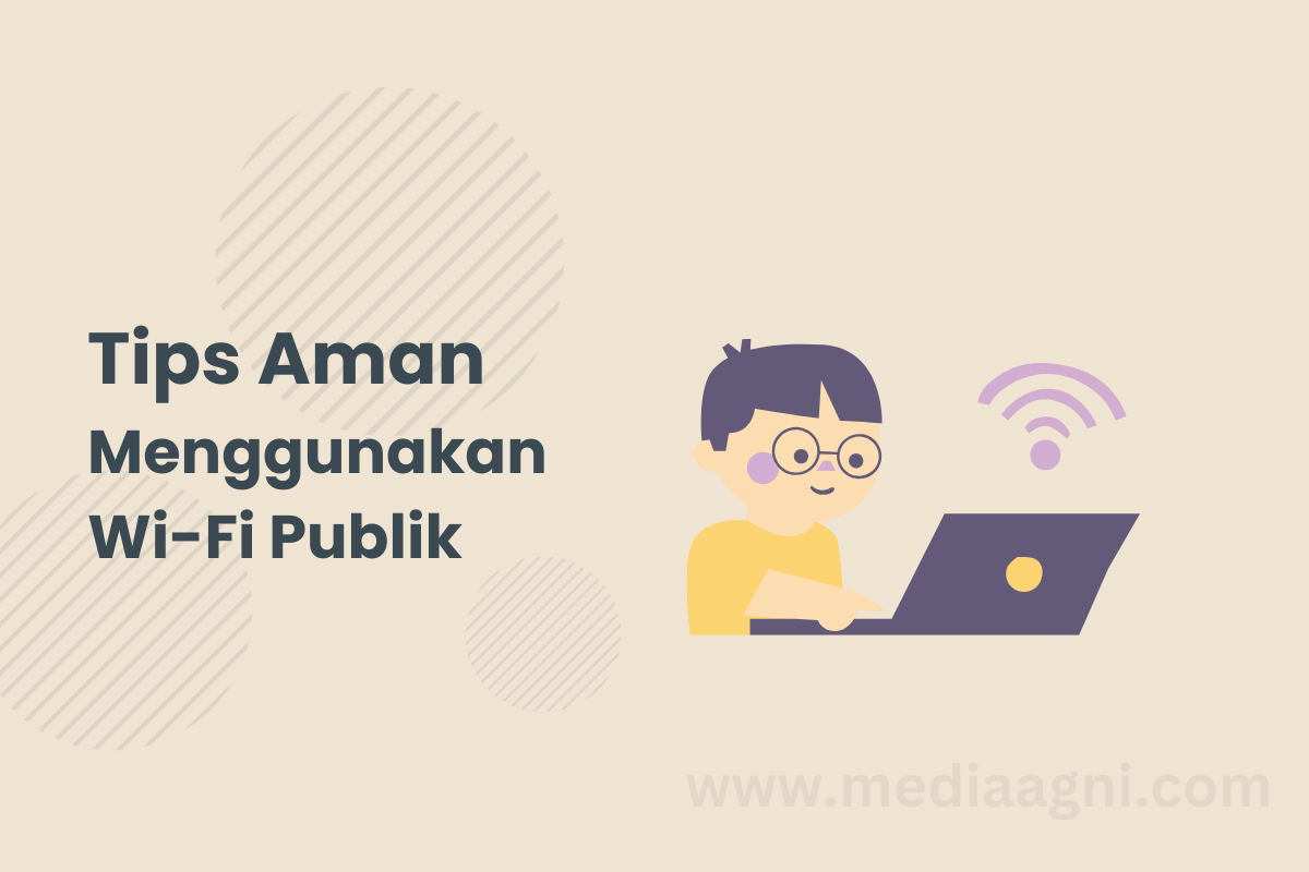 Cara Aman Menggunakan Wi-Fi Publik Ketika Bekerja di Luar Kantor
