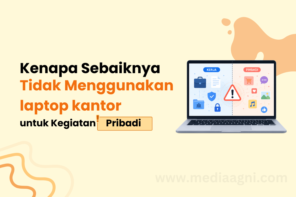 Kenapa Sebaiknya Tidak Menggunakan Laptop Kantor untuk Kegiatan Pribadi?