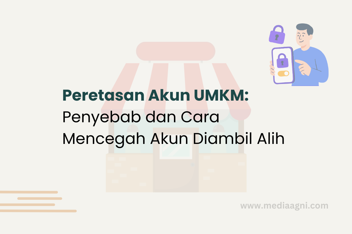 Peretasan Akun UMKM: Penyebab dan Cara Mencegah Akun Diambil Alih