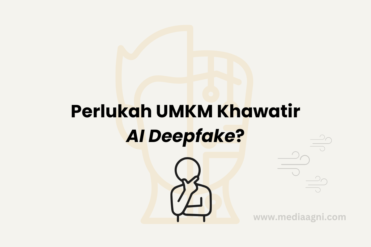 Dampak AI Deepfake terhadap UMKM: Ancaman Baru yang Sulit Dideteksi